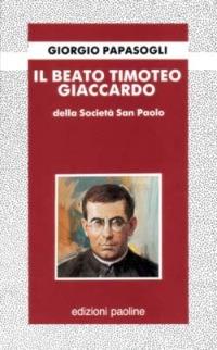 Il Beato Timoteo Giaccardo - Giorgio Papàsogli - Libro San Paolo Edizioni 1989, Fondatori e riformatori | Libraccio.it