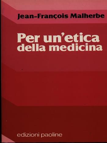 Per un'etica della medicina - Jean-Francois Malherbe - Libro San Paolo Edizioni 1989, Medicina domani | Libraccio.it