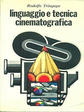 Linguaggio e tecnica cinematografica - Rodolfo Tritapepe - Libro San Paolo Edizioni 1989, Comunicazione. Tecniche | Libraccio.it