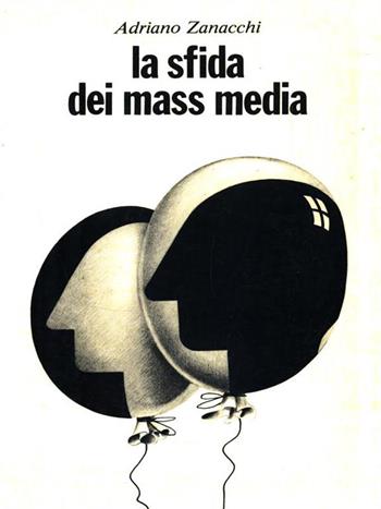 La sfida dei mass media. Introduzione allo studio degli strumenti e dei problemi - Adriano Zanacchi - Libro San Paolo Edizioni 1990, Comunicazione. Problemi | Libraccio.it