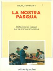 La nostra Pasqua. Catechesi per ragazzi per la prima comunione