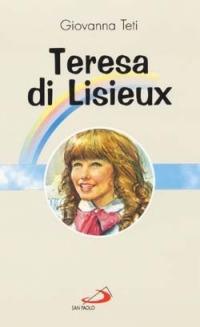 Teresa di Lisieux - Giovanna Teti - Libro San Paolo Edizioni 2015, Fiori di cielo | Libraccio.it