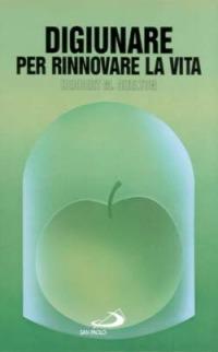 Digiunare per rinnovare la vita - Herbert Shelton - Libro San Paolo Edizioni 1997, I prismi | Libraccio.it