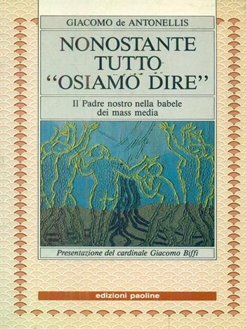 Nonostante tutto «Osiamo dire». Il Padre nostro nella babele dei mass media - Giacomo De Antonellis - Libro San Paolo Edizioni 1990, Sottolineature | Libraccio.it