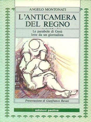 L' anticamera del regno. Le parabole di Gesù lette da un giornalista - Angelo Montonati - Libro San Paolo Edizioni 1990, Sottolineature | Libraccio.it