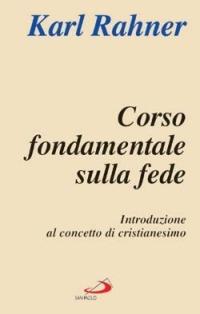 Corso fondamentale sulla fede. Introduzione al concetto di cristianesimo - Karl Rahner - Libro San Paolo Edizioni 2005, L' abside | Libraccio.it