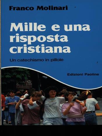 Mille e una risposta cristiana. Un catechismo in pillole - Franco Molinari - Libro San Paolo Edizioni 1993, Felici di vivere | Libraccio.it