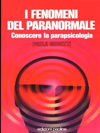 I fenomeni del paranormale. Conoscere la parapsicologia - Paola Giovetti - Libro San Paolo Edizioni 1990, I prismi | Libraccio.it