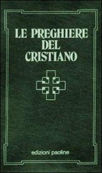 Le preghiere del cristiano. Massime eterne, messa, rosario, via crucis, Salmi, preghiere e pie invocazioni. Testo italiano e latino  - Libro San Paolo Edizioni 1990, I sacramenti. Riti | Libraccio.it