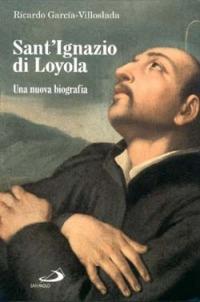 Sant'Ignazio di Loyola - Ricardo García Villoslada - Libro San Paolo Edizioni 1997, Grandi biografie | Libraccio.it