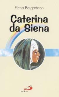 Caterina da Siena - Elena Bergadano - Libro San Paolo Edizioni 1995, Fiori di cielo | Libraccio.it
