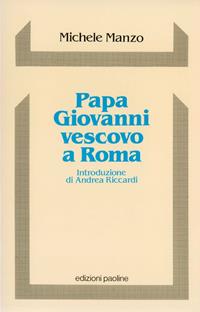 Papa Giovanni vescovo a Roma. Sinodo e pastorale diocesana - Michele Manzo - Libro San Paolo Edizioni 1991, Storia della Chiesa. Saggi | Libraccio.it