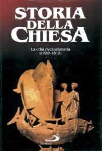 La crisi rivoluzionaria (1789 - 1815). Vol. 1 - J. Leflon, G. Zaccaria - Libro San Paolo Edizioni 1985, Storia della Chiesa. Fliche-Martin | Libraccio.it