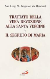 Trattato della vera devozione alla santa Vergine e il segreto di Maria