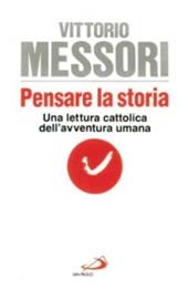 Pensare la storia. Una lettura cattolica dell'avventura umana