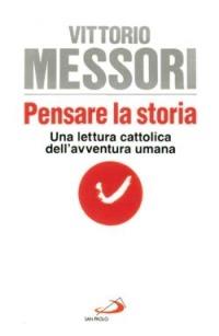 Pensare la storia. Una lettura cattolica dell'avventura umana - Vittorio Messori - Libro San Paolo Edizioni 1999, Vivaio | Libraccio.it