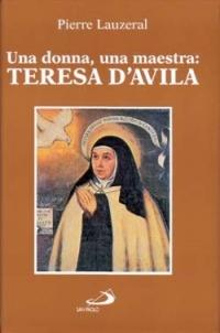 Una donna, una maestra: Teresa d'Avila - Pierre Lauzeral - Libro San Paolo Edizioni 1997, I protagonisti | Libraccio.it