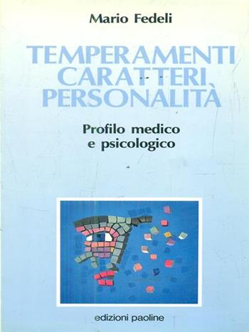 Temperamenti, caratteri, personalità. Profilo medico e psicologico - Mario Fedeli - Libro San Paolo Edizioni 1997, Psicologia | Libraccio.it