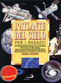 L' atlante del cielo per i ragazzi. Un affascinante viaggio alla scoperta delle stelle e dei pianeti fino alle ultime novità rivelate dalle sonde spaziali... - Robin Kerrod - Libro San Paolo Edizioni 1992, Atlanti | Libraccio.it