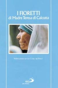 I fioretti di madre Teresa di Calcutta  - Libro San Paolo Edizioni 1993, L'antica fonte | Libraccio.it