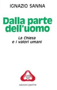 Dalla parte dell'uomo. La Chiesa e i valori umani - Ignazio Sanna - Libro San Paolo Edizioni 1992, Universo teologia | Libraccio.it