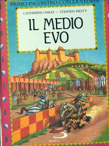 Il Medio Evo. Primo incontro con la storia - Catherine Oakes - Libro San Paolo Edizioni 1995, I primi libri | Libraccio.it