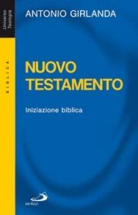 Nuovo Testamento. Iniziazione biblica - Antonio Girlanda - Libro San Paolo Edizioni 2006, Universo teologia | Libraccio.it