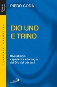 Dio Uno e Trino. Rivelazione, esperienza e teologia del Dio dei cristiani - Piero Coda - Libro San Paolo Edizioni 2013, Universo teologia | Libraccio.it