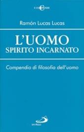 L'uomo spirito incarnato. Compendio di filosofia dell'uomo