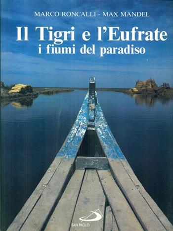 Il tigri e l'Eufrate. I fiumi del paradiso - Marco Roncalli, Max Mandel - Libro San Paolo Edizioni 1993, Grandi libri fotografici | Libraccio.it