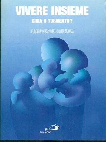 Vivere insieme. Gioia o tormento? - Francesco Canova - Libro San Paolo Edizioni 1994, I prismi | Libraccio.it