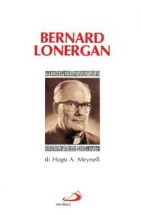 Bernard Lonergan - Hugo A. Meynell - Libro San Paolo Edizioni 1994, I teologi del XX secolo | Libraccio.it