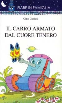 Il carro armato dal cuore tenero - Gino Gavioli - Libro San Paolo Edizioni 1997, Fiabe in famiglia | Libraccio.it