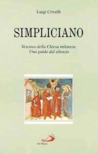 Simpliciano. Vescovo della Chiesa milanese. Una guida dal silenzio - Luigi Crivelli - Libro San Paolo Edizioni 1994, Tempi e figure | Libraccio.it