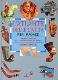 L' atlante delle civiltà per i ragazzi. Ascesa e declino delle grandi civiltà del mondo - Antony Mason - Libro San Paolo Edizioni 1997, Atlanti | Libraccio.it