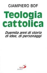 Teologia cattolica. Duemila anni di storia, di idee, di personaggi - Giampiero Bof - Libro San Paolo Edizioni 1995, Universo teologia | Libraccio.it
