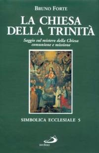 La chiesa della Trinità. Saggio sul mistero della Chiesa, comunione e missione - Bruno Forte - Libro San Paolo Edizioni 2002, Simbolica ecclesiale | Libraccio.it