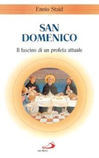 San Domenico. Il fascino di un profeta attuale - Ennio Staid - Libro San Paolo Edizioni 1999, Santi e sante di Dio | Libraccio.it