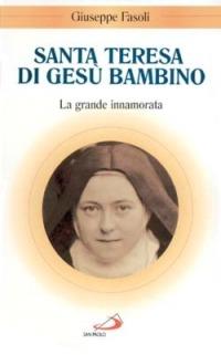 Santa Teresa di Gesù Bambino. La grande innamorata - Giuseppe Fasoli - Libro San Paolo Edizioni 1997, Santi e sante di Dio | Libraccio.it