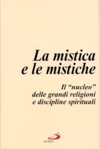 La mistica e le mistiche. Il «Nucleo» delle grandi religioni e discipline spirituali  - Libro San Paolo Edizioni 1996, L' abside | Libraccio.it