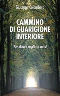 Cammino di guarigione interiore. Per abitare meglio se stessi - Giuseppe Colombero - Libro San Paolo Edizioni 2014, I prismi | Libraccio.it