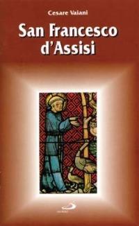 San Francesco d'Assisi - Cesare Vaiani - Libro San Paolo Edizioni 1998, Santi e santuari | Libraccio.it