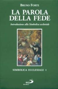 La parola della fede. Introduzione alla Simbolica ecclesiale - Bruno Forte - Libro San Paolo Edizioni 1996, Simbolica ecclesiale | Libraccio.it