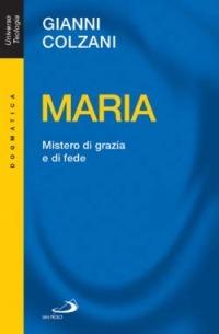 Maria. Mistero di grazia e di fede - Gianni Colzani - Libro San Paolo Edizioni 2014, Universo teologia | Libraccio.it
