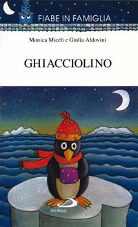 Ghiacciolino - Giulia Aldovini - Libro San Paolo Edizioni 1996, Fiabe in famiglia | Libraccio.it