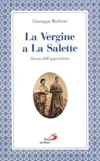 La Vergine a La Salette. Storia dell'apparizione - Giuseppe Barbero - Libro San Paolo Edizioni 1996, Modello e presenza | Libraccio.it