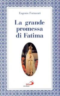 La grande promessa di Fatima. I primi cinque sabati in onore del cuore immacolato di Maria - Eugenio Fornasari - Libro San Paolo Edizioni 1996, Modello e presenza | Libraccio.it