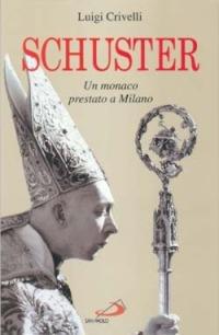 Schuster. Un monaco prestato a Milano - Luigi Crivelli - Libro San Paolo Edizioni 1996, Tempi e figure | Libraccio.it