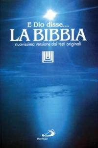 La Bibbia. E Dio disse? Nuovissima versione dai testi originali  - Libro San Paolo Edizioni 2007, Bibbia. Antico Testamento. Testi | Libraccio.it