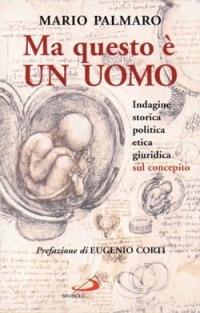 Ma questo è un uomo. Indagine storica, politica, etica, giuridica sul concepito - Mario Palmaro - Libro San Paolo Edizioni 1996, Problemi e dibattiti | Libraccio.it